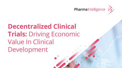 Decentralized Clinical Trials: Driving Economic Value In Clinical Development