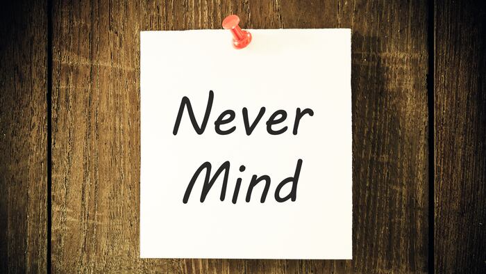 Never Mind.